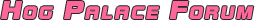 Hog Palace Forum